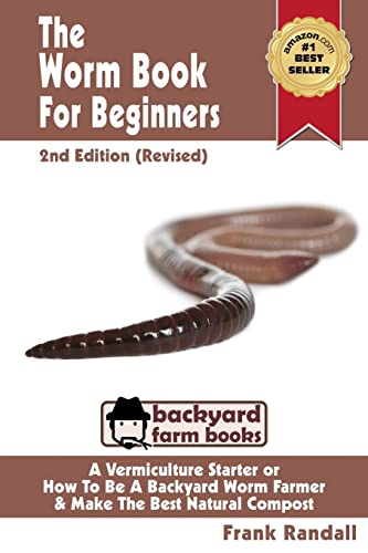 9781482609202: The Worm Book For Beginners: 2nd Edition (Revised) : A Vermiculture Starter or How To Be A Backyard Worm Farmer And Make The Best Natural Compost From Worms