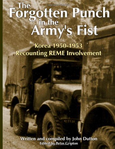 Stock image for Korea 1950-53 - The Forgotten Punch in the Army's Fist: Recounting REME Involvment for sale by WorldofBooks