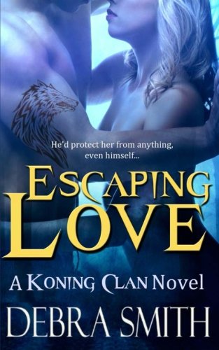 Escaping Love (Koning Clan Novel) (9781482609950) by Smith, Debra