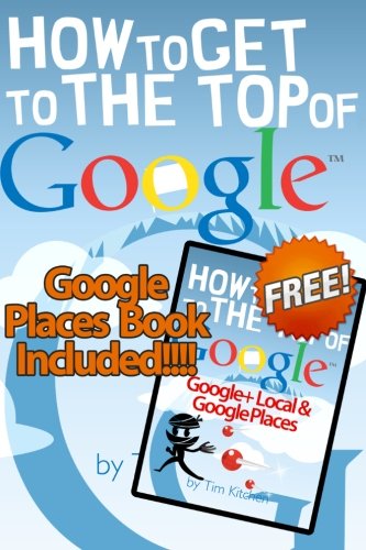9781482610314: How to Get to the Top of Google Spring 2013 Edition: Search Engine Optimisation made simple for website and small business owners