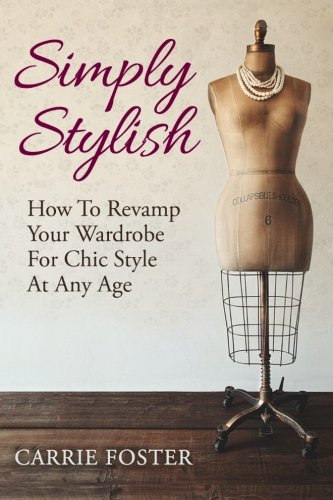 9781482612394: Simply Stylish: How to Revamp Your Wardrobe for Chic Style at Any Age