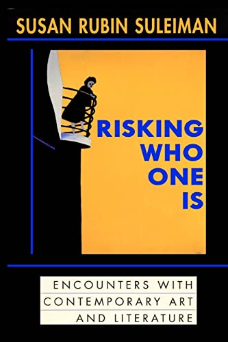 Risking Who One Is:: Encounters with Contemporary Art and Literature (9781482612707) by Suleiman, Susan Rubin