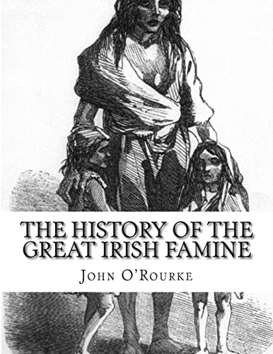 The History of the Great Irish Famine: Abridged and Illustrated (9781482613223) by O'Rourke, John