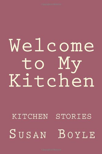 Welcome to My Kitchen 2nd ed.: Kitchen Stories (9781482614442) by Boyle, Susan