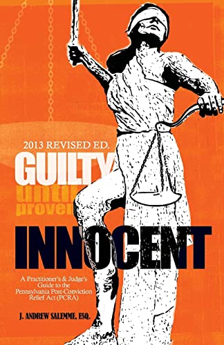 9781482614923: Guilty Until Proven Innocent: A Practitioner's and Judge's Guide to the Pennsylvania Post-Conviction Relief Act (PCRA)