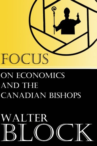 Focus on Economics and the Canadian Bishops (9781482615913) by Block, Walter