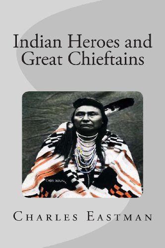 Indian Heroes and Great Chieftains (9781482616347) by Eastman, Charles A.