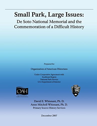 Beispielbild fr Small Park, Large Issues: DeSoto National Memorial and the Commemoration of a Difficult History zum Verkauf von ALLBOOKS1
