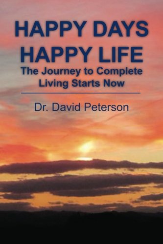 9781482619409: Happy Days Happy Life: The Journey to Complete Living Starts Now