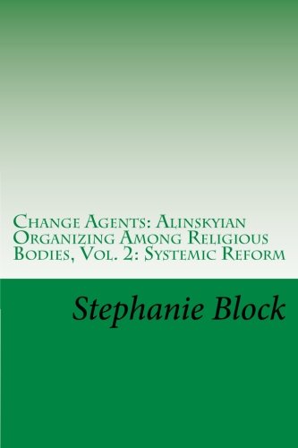 9781482619997: Change Agents: Alinskyian Organizing Among Religious Bodies: Volume II: Systemic Reform: Volume 2