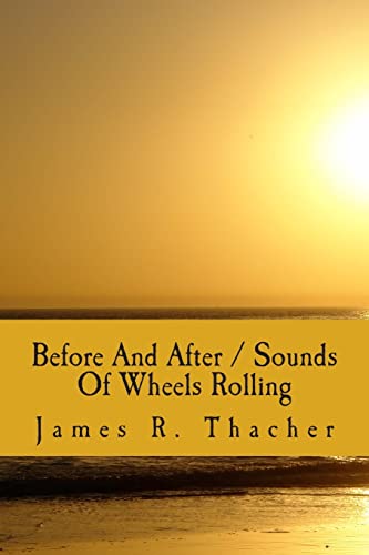 9781482620627: Before And After / Sounds Of Wheels Rolling: Volume 9 (Poetry By James R. Thacher)