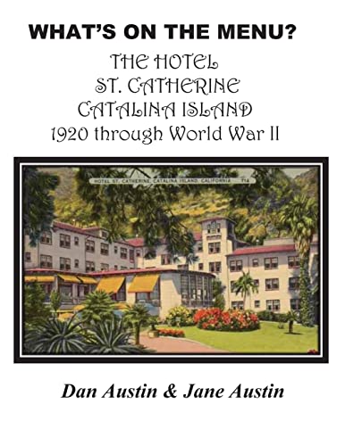 9781482621778: WHAT'S ON THE MENU? THE HOTEL ST. CATHERINE CATALINA ISLAND 1920 through World War II