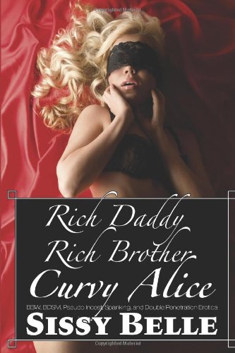 9781482622584: Rich Daddy, Rich Brother, Curvy Alice (BBW, BDSM, Pseudo Incest, Spanking, and D: 3 (Curvy Girl, Rich Boys)