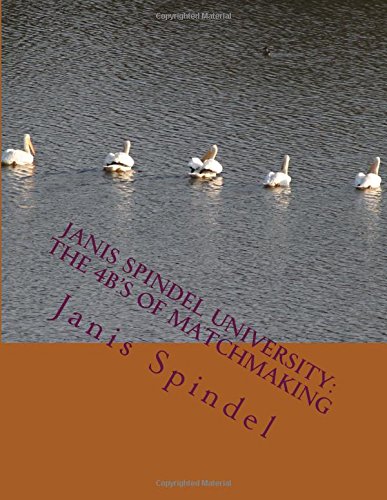 Janis Spindel University: The 4B's of Matchmaking: Attain sexual desire through beauty, brains, body and balance from Janis Spindel, Americas top matchmaker (9781482623697) by Spindel, Janis; University, Janis Spindel