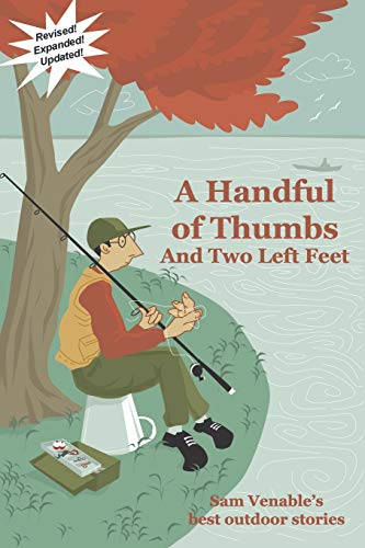 Beispielbild fr A Handful of Thumbs and Two Left Feet: Sam Venable's best outdoor stories zum Verkauf von ThriftBooks-Dallas
