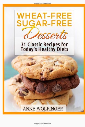 Beispielbild fr Wheat-Free Sugar-Free Desserts: 31 Classic Recipes for Today's Healthy Diets zum Verkauf von Revaluation Books