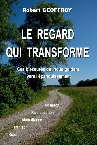 9781482630176: Le regard qui transforme: Ces blessures qui nous guident vers l'epanouissement