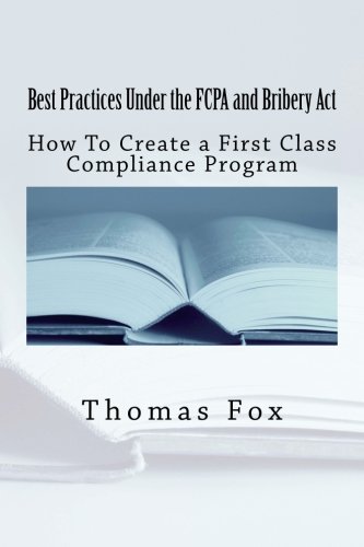 Beispielbild fr Best Practices Under the FCPA and Bribery Act: How to Create a First Class Compliance Program zum Verkauf von AwesomeBooks