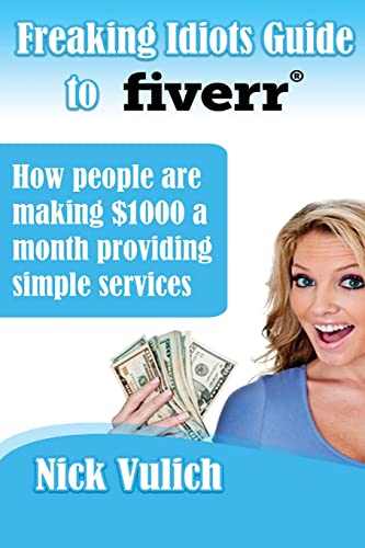 Imagen de archivo de Freaking Idiots Guide to Fiverr: How people are making $1000 a month providing simple services a la venta por Lucky's Textbooks