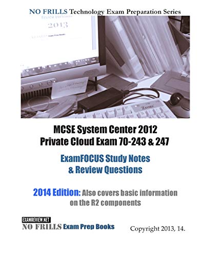 9781482634259: MCSE System Center 2012 Private Cloud Exam 70-243 & 247 ExamFOCUS Study Notes & Review Questions
