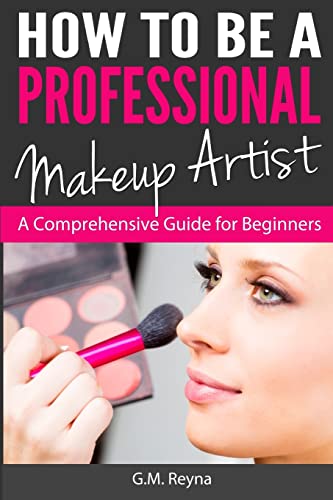 Stock image for How to be a Professional Makeup Artist: A Comprehensive Guide for Beginners for sale by AwesomeBooks