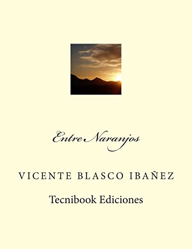 Entre Naranjos (Spanish Edition) (9781482638325) by Ibanez, Vicente Blasco