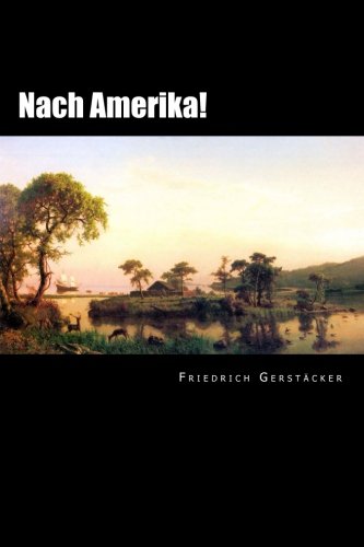 Nach Amerika!: Band 1 und 2 (German Edition) (9781482640441) by GerstÃ¤cker, Friedrich