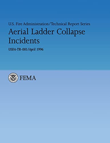 Aerial Ladder Collapse Incidents: U.S. Fire Administration Technical Report 081 (U.S. Fire Administration Technical Report Series) (9781482641134) by Fire Administration, U.S.; Routley, J. Gordon; Bush, Reade