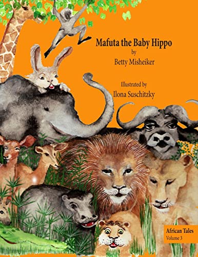 Stock image for Mafuta the Baby Hippo: This is a story about the importance of bravery, loyalty and kindness (African Tales) for sale by SecondSale