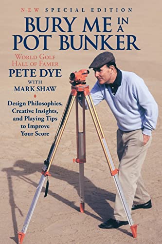 Imagen de archivo de Bury Me In A Pot Bunker (New Special Edition): Design Philosophies, Creative Insights and Playing Tips to Improve Your Score from the Worlds Most Challenging Golf Course Architect a la venta por Goodwill Books