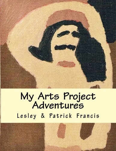 My Arts Project Adventures (9781482644678) by Francis, Lesley; Francis, Patrick