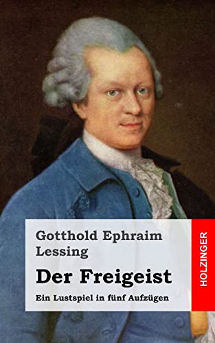 Der Freigeist: Ein Lustspiel in fÃ¼nf AufzÃ¼gen (German Edition) (9781482645019) by Lessing, Gotthold Ephraim