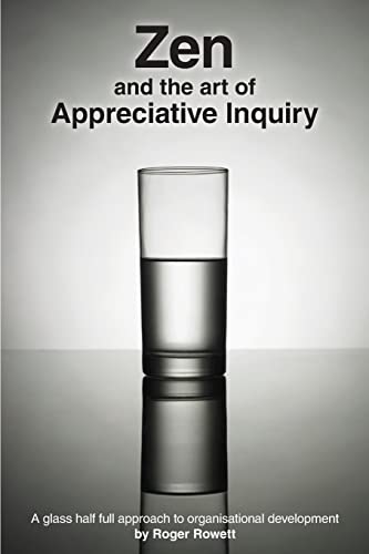 9781482647259: Zen and the Art of Appreciative Inquiry: A glass half full approach to organisational development