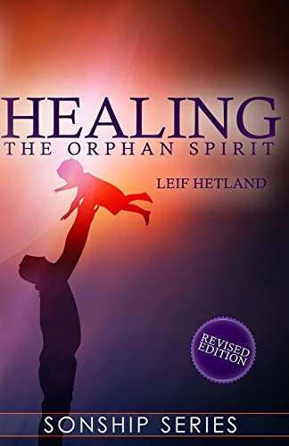 9781482648089: Healing the Orphan Spirit Revised Edition (Sonship Series)
