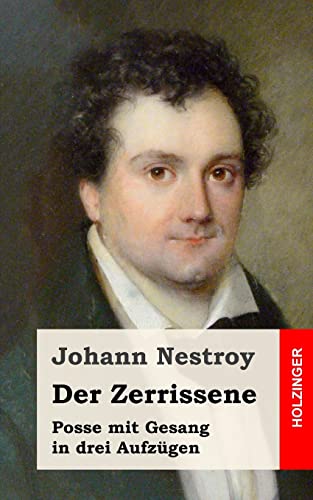 Der Zerrissene: Posse mit Gesang in drei AufzÃ¼gen (German Edition) (9781482655940) by Nestroy, Johann
