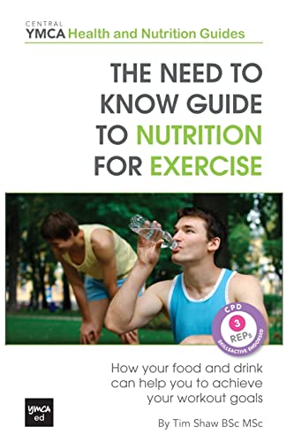 Beispielbild fr The Need to Know Guide to Nutrition for Exercise: How Your Food and Drink Can Help You to Achieve Your Workout Goals: Volume 2 (Central YMCA Health and Nutrition Guides) zum Verkauf von AwesomeBooks