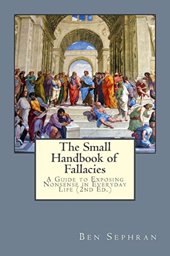 9781482657104: The Small Handbook of Fallacies:: A Guide to Exposing Nonsense in Everyday Life