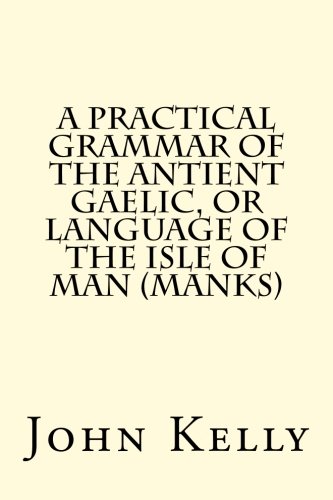Stock image for A Practical Grammar of the Antient Gaelic, or Language of the Isle of Man (Manks) for sale by Revaluation Books