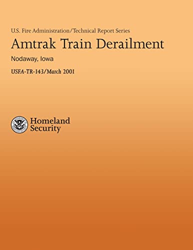 Amtrak Tram Derailment - Nodaway, Iowa (U.S. Fire Administration Technical Report Series 143) (9781482659283) by Department Of Homeland Security, U.S.; Fire Administration, U.S.; Cook Jr., John Lee