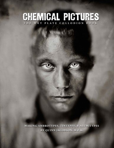 9781482659948: Chemical Pictures The Wet Plate Collodion Book: Making Ambrotypes, Tintypes & Alumitypes: Volume 1