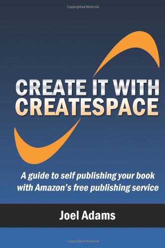 Stock image for Create it with CreateSpace: A guide to self publishing your book with Amazon's free publishing service for sale by SecondSale