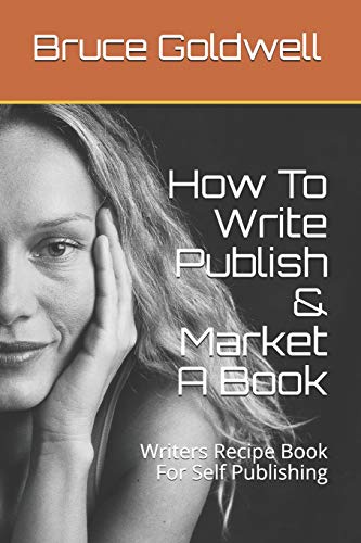 9781482660180: How To Write Publish & Market A Book: Writers Recipe Book For Self Publishing