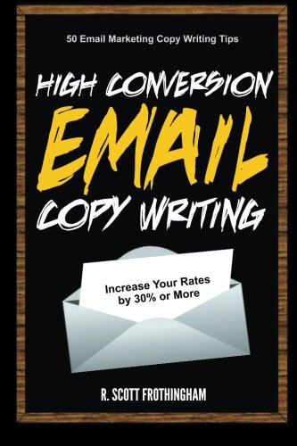 Stock image for High Conversion E-Mail Copywriting: 50 E-Mail Marketing Copywriting Tips to Increase Your Conversion Rates by 30% or More for sale by ThriftBooks-Atlanta