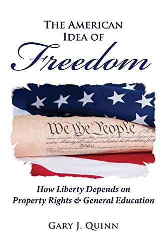 Imagen de archivo de The American Idea of Freedom: How Liberty Depends on Property Rights and General Education a la venta por THE SAINT BOOKSTORE