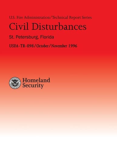 9781482661897: Civil Disturbances- St. Petersburg, Florida: Successful Fire/EMS Response to Disturbances (U.S. Fire Administration Technical Report Series 098)