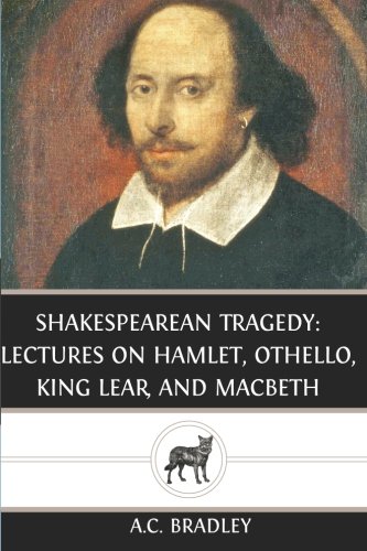 9781482664768: Shakespearean Tragedy: Lectures on Hamlet, Othello, King Lear, and Macbeth