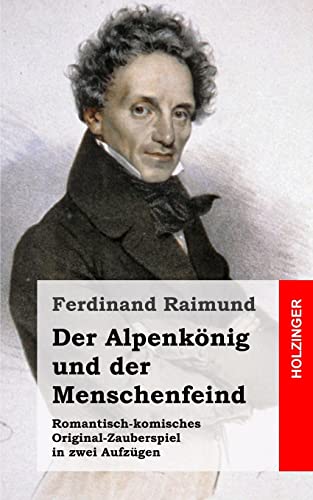 9781482665512: Der Alpenknig und der Menschenfeind: Romantisch-komisches Original-Zauberspiel in zwei Aufzgen (German Edition)
