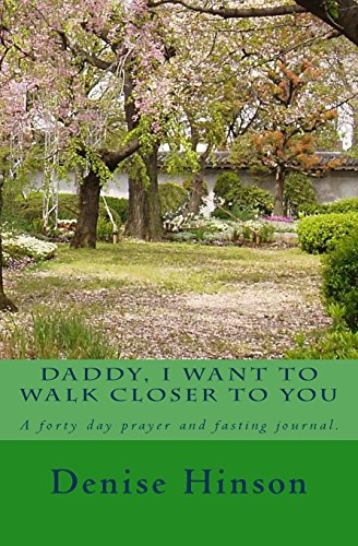 9781482668414: Daddy I Want To Walk Closer to You: A forty day prayer and fasting journal.