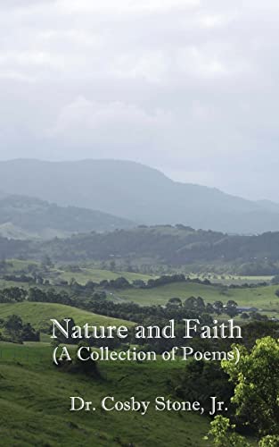 9781482671537: Nature and Faith: (A Collection of Poems) (Poetry of Dr. Cosby A Stone, Jr.)