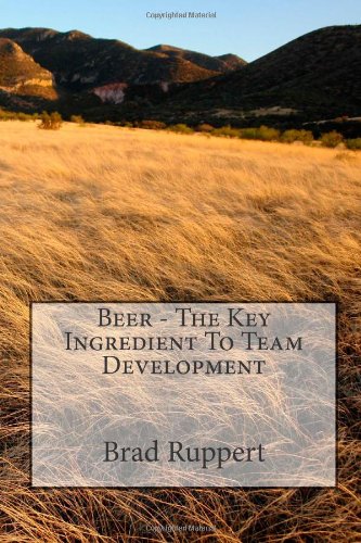 Beispielbild fr Beer - The Key Ingredient To Team Development zum Verkauf von ThriftBooks-Dallas